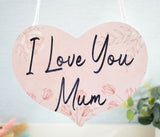 I Love You Mum Hanging Wooden Heart Plaque