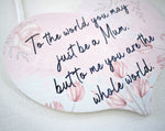 Mum You are the World to me. Hanging Wood Plaque.