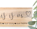 This Is Us. Our Life, Story, Home Wood Shelf Sign