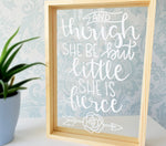 Though She Be But Little She Is Fierce Quote Frame