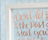 Don't Let The Past Steal Your Present Quote Frame