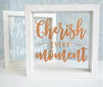 Positive Inspirational Floating Glass Frame. Cherish Every Moment. Personalised Colours.Wood Shelf Decor.Motivational Mantra Rose Gold White